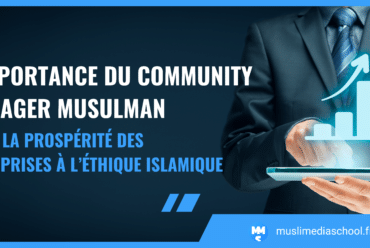 L’importance du community manager musulman pour la prospérité des entreprises à l’éthique islamique 